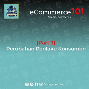 Part 3 - Perubahan Perilaku Konsumen [eCommerce101] cover art
