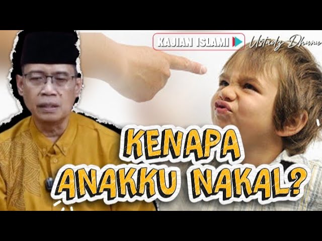 KENAPA ANAKKU NAKAL ? - USTADZ DHANU