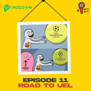 Episode 11 | Road to UEL