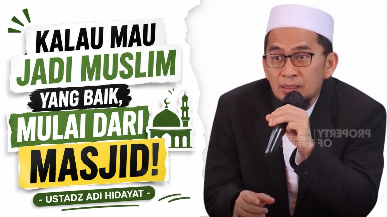 Kalau Mau Jadi Muslim Yang Baik, Mulai Dari Masjid! - Ustadz Adi Hidayat cover art