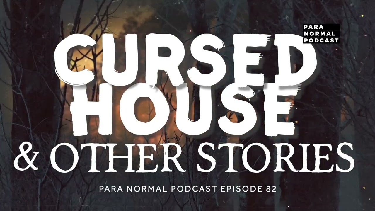 Episode 82 - Cursed House and Other Stories - Para Normal Podcast cover art