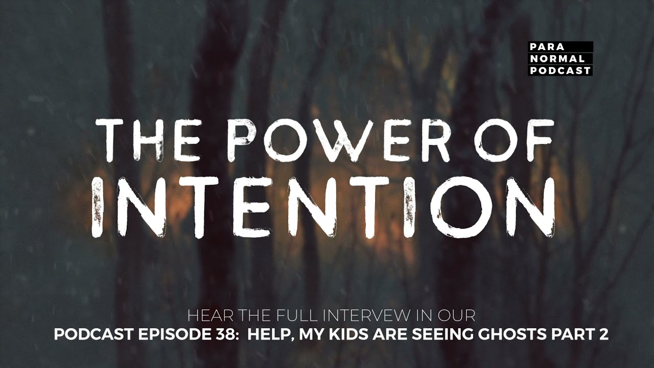 The Power of Intention - Para Normal Podcast Episode 38 - Help, My Kids are Seeing Ghosts Part 2 cover art