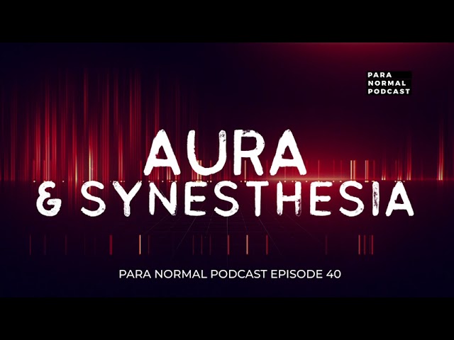 Episode 40 - Aura & Synesthesia -  Para Normal Podcast cover art