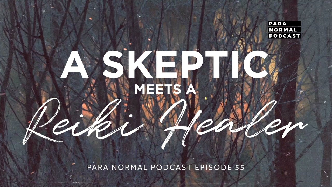 Episode 55 - A Skeptic meets A Reiki Healer - Para Normal Podcast cover art