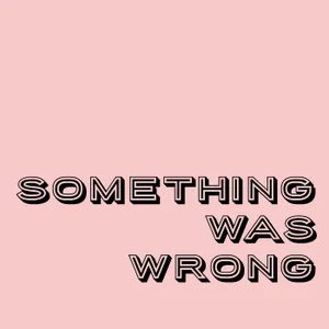 Something Was Wrong