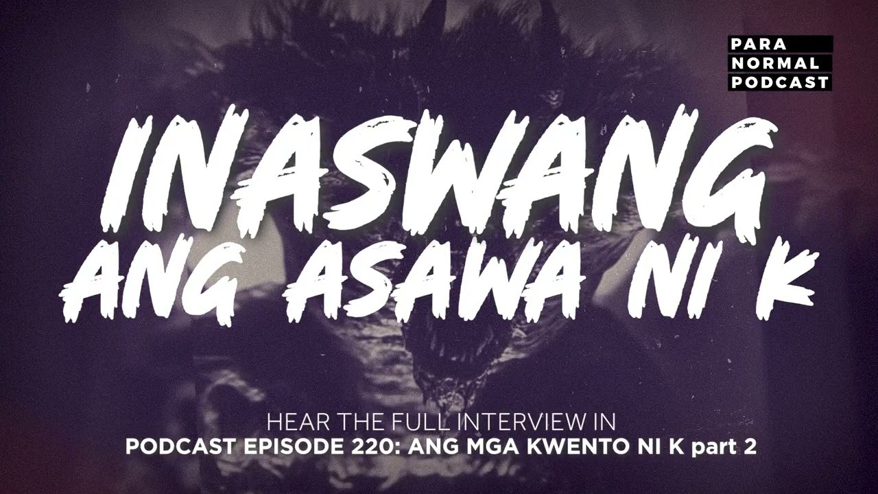 Ang inaswang na Asawa ni K - Paranormal Podcast Episode 220 - Ang mga Kwento ni K Part 2 cover art