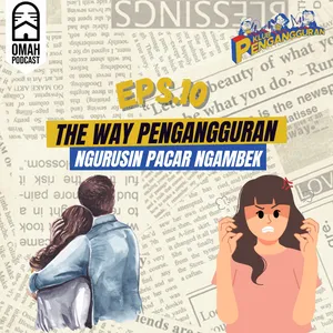 10. THE WAY PENGANGGURAN NGURUSIN PACAR NGAMBEK