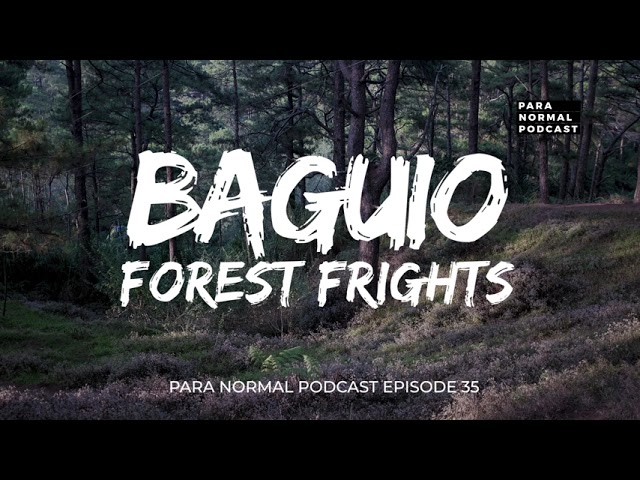 Episode 35 -Baguio Forest Frights -  Para Normal Podcast cover art