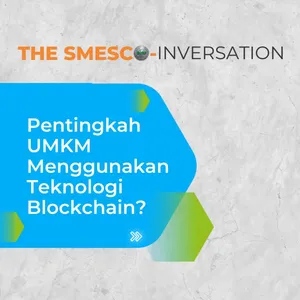 The SMESCO-inversation: Pentingkah UMKM Menggunakan Teknologi Blockchain? cover art