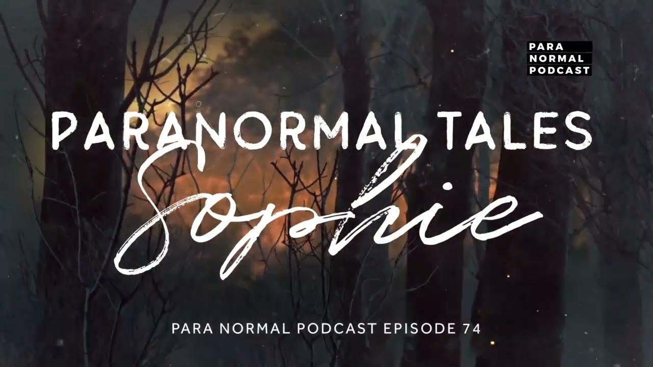 Episode 74 - Paranormal Tales: Sophie - Para Normal Podcast cover art