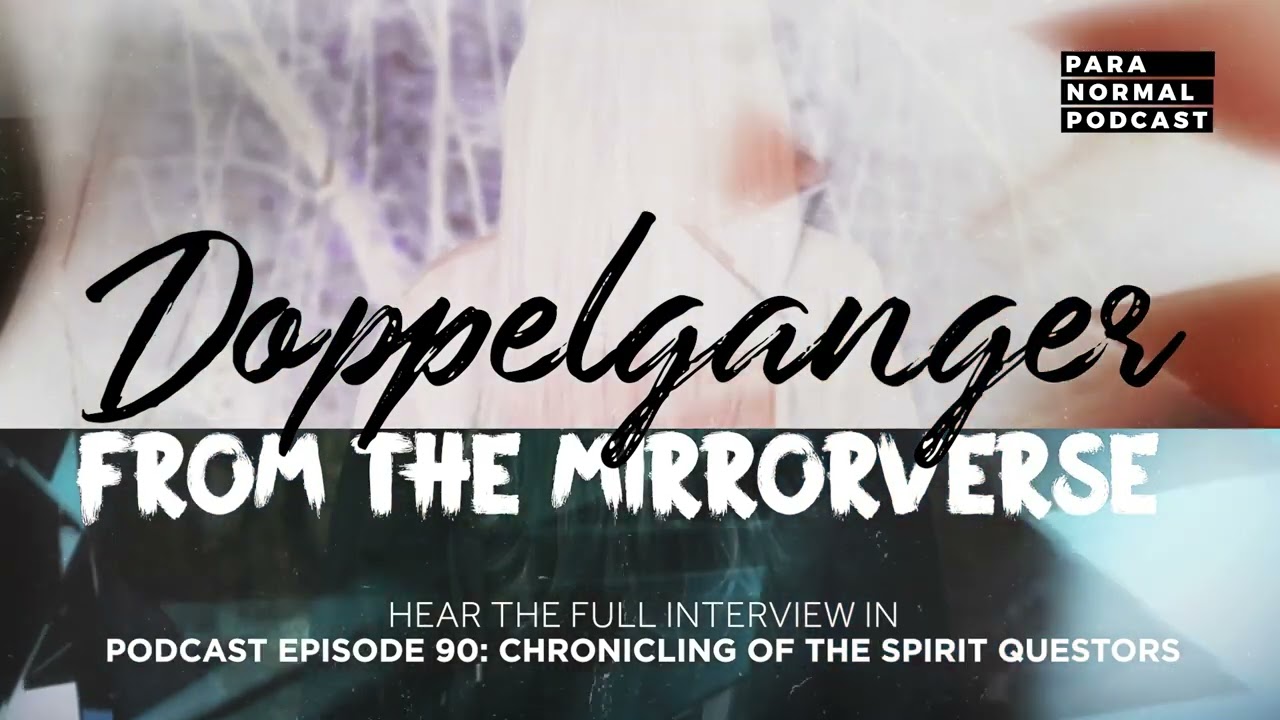 Doppelganger from the Mirrorverse - Para Normal Podcast Episode 90 - Chronicling Spirit Questors cover art