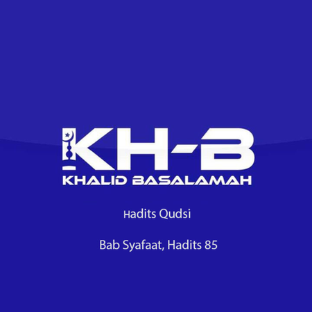 Hadits Qudsi - Bab Syafaat, Hadits 85