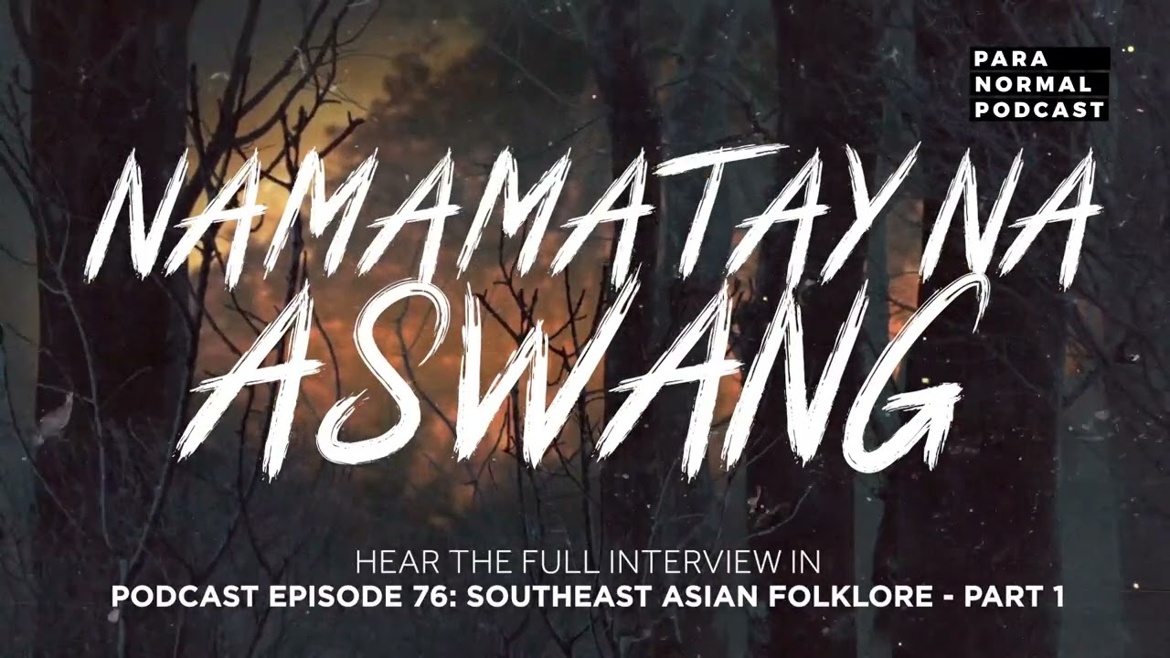 Namamatay na Aswang - Para Normal Podcast Episode 76 - Southeast Asian Folklore - Part 1 cover art