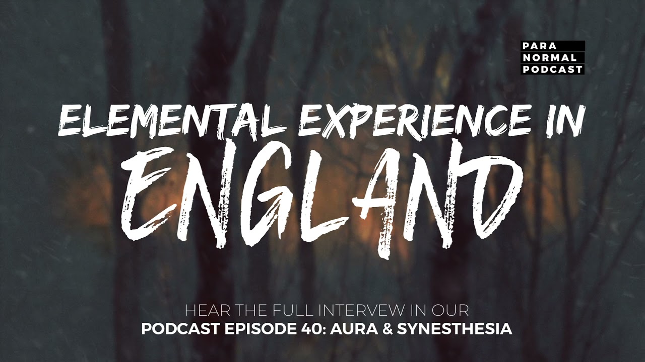 Elemental Experience in England - Para Normal Podcast Episode 40 - Aura & Synesthesia cover art