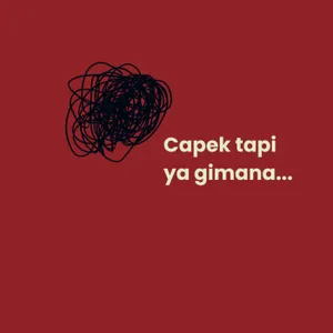 capek, tapi ya gimana cover art