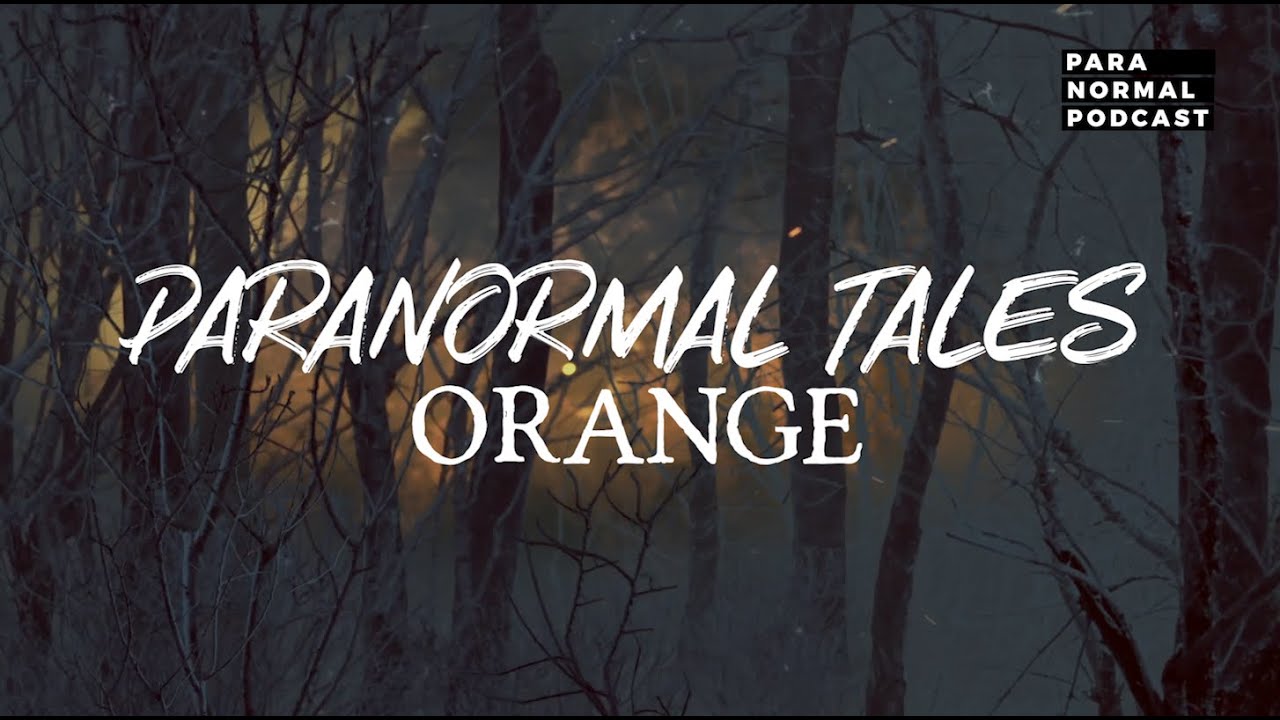 Episode 28 - Paranormal Tales: Orange - Para Normal Podcast cover art