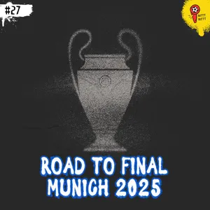 EPISODE 27 | ROAD TO FINAL MUNICH 2025 cover art