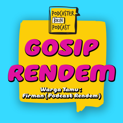 GOSIP RENDEM + Firman (Podcast Rendem)