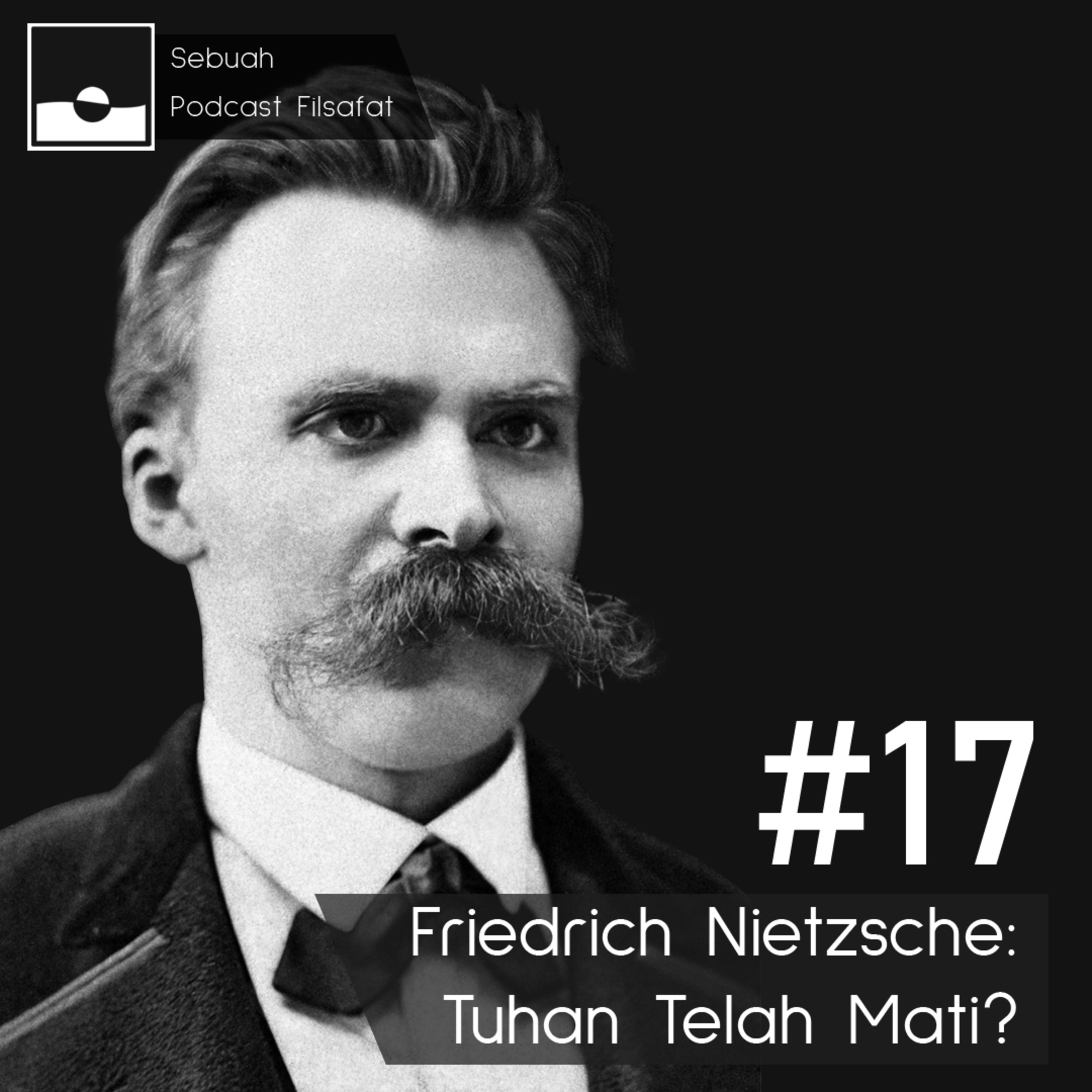 #17 - Friedrich Nietzsche: Tuhan Telah Mati?