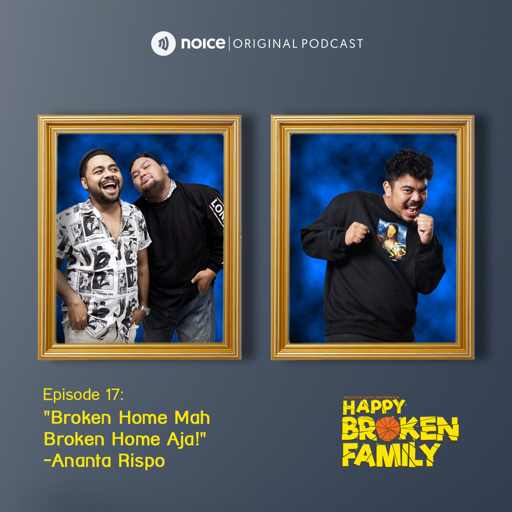 Eps 17: "Broken Home Mah Broken Home Aja!" -Ananta Rispo