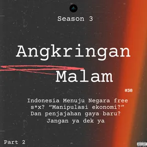 Angkringan Malam (S3) #38 Indonesia Menuju Negara free s*x? "Manipulasi ekonomi?" Dan penjajahan gaya baru?  Jangan ya dek ya  (Part 2) cover art