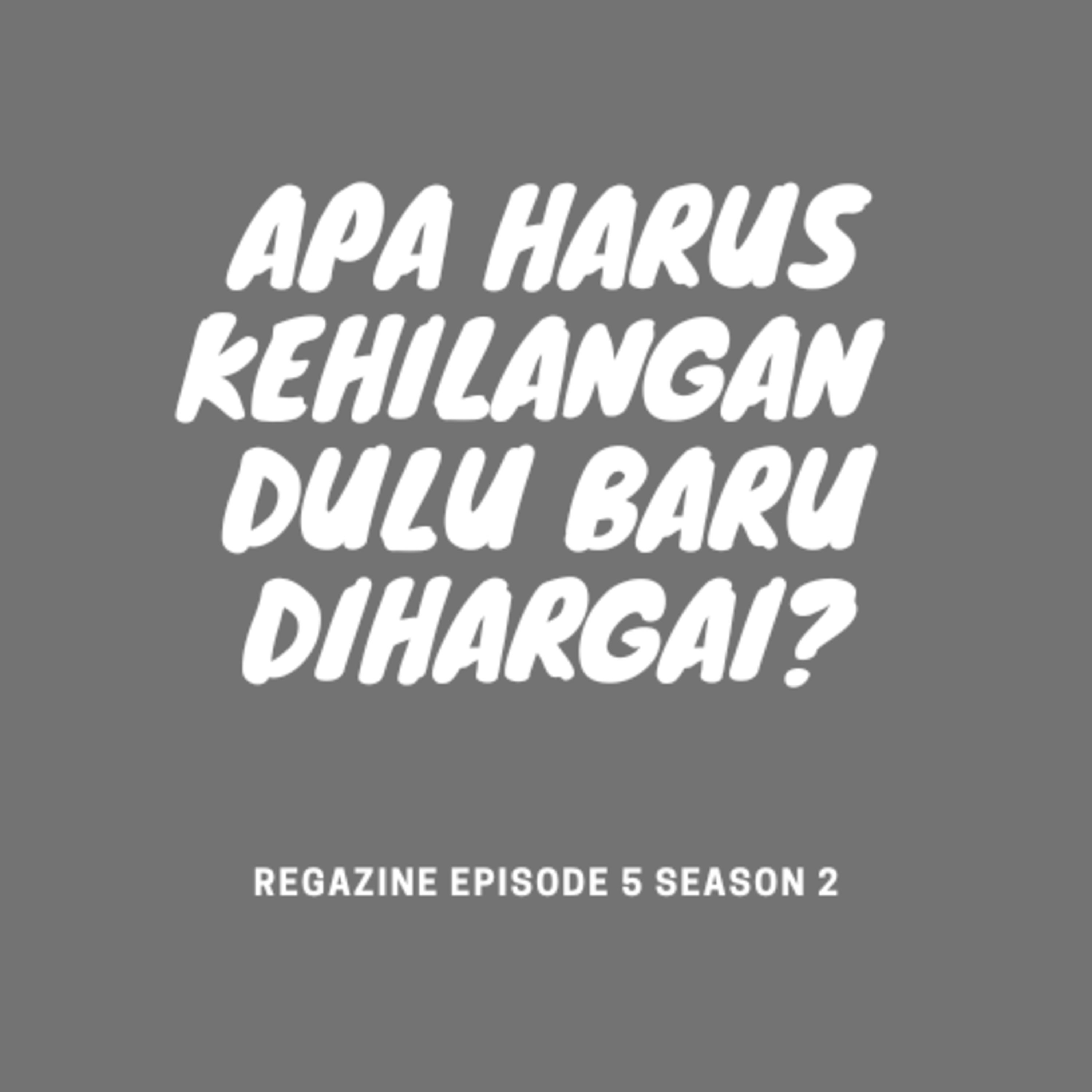 Apa harus kehilangan dulu baru dihargai? cover art