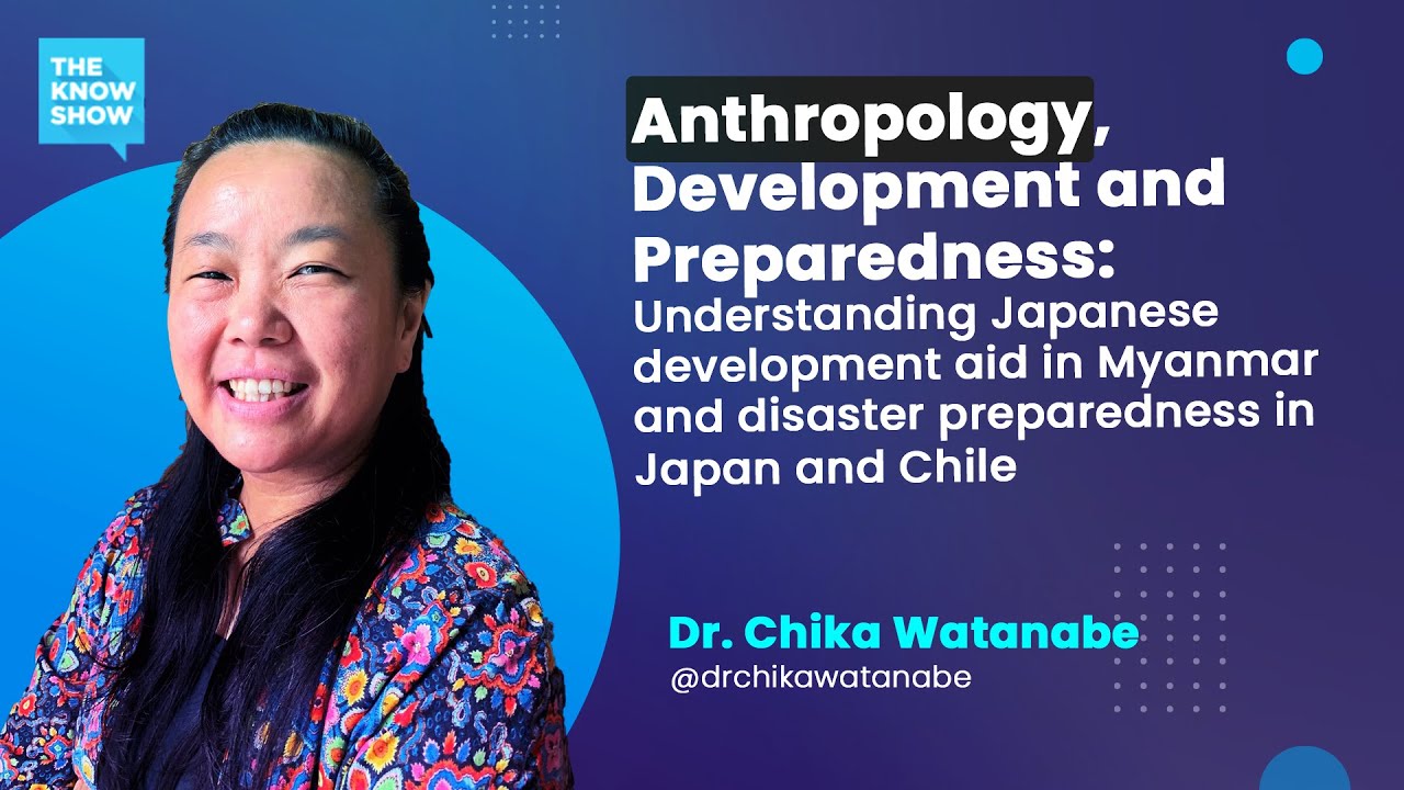 Anthropology, Development and Preparedness - Dr. Chika Watanabe