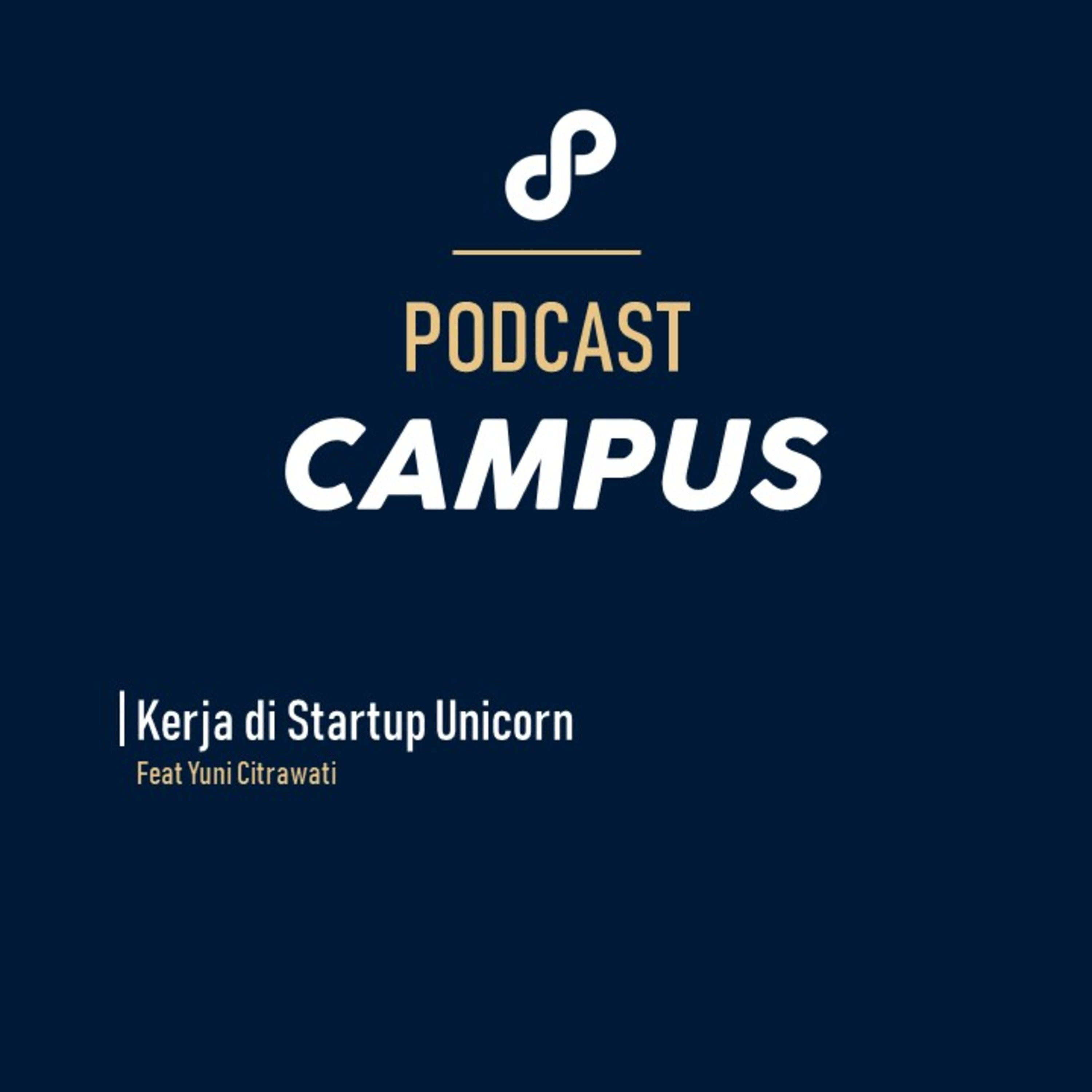 Eps 6 - Podcast Campus - Kerja di Startup Unicorn Feat Yuni Citrawati cover art
