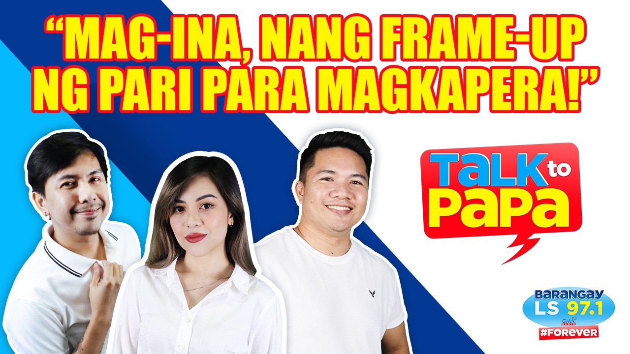 MAG-INA, NANG FRAME-UP NG PARE para magkapera! | Talk to Papa (Barangay LS 97.1) cover art