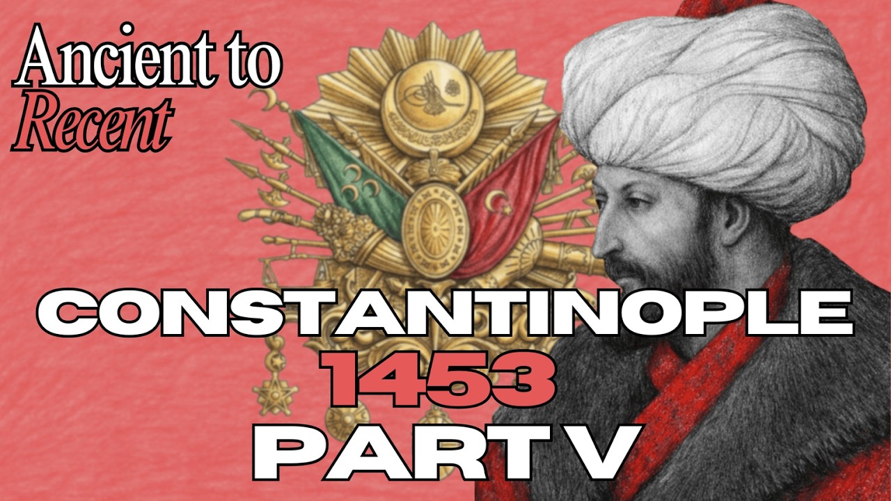 The Siege of Constantinople | Part 5 | The Fall of an Empire | Ancient to Recent | Episode 45 cover art