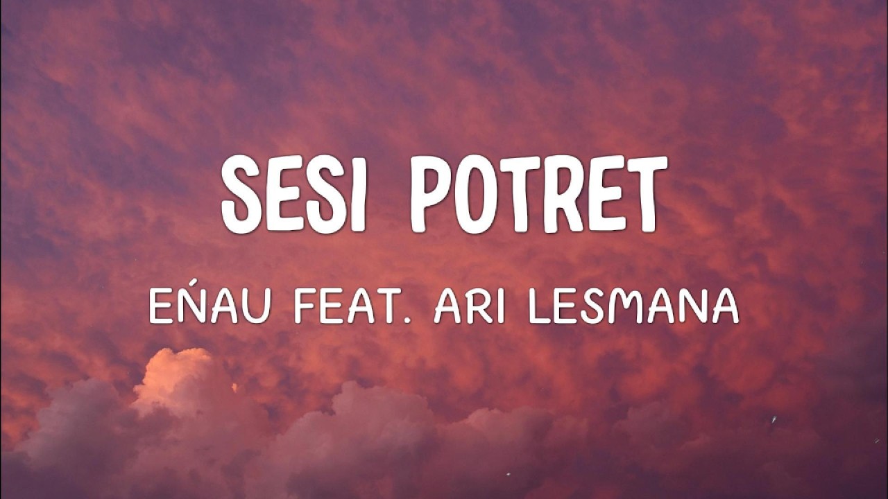 eńau feat. Ari Lesmana - Sesi Potret | Lirik