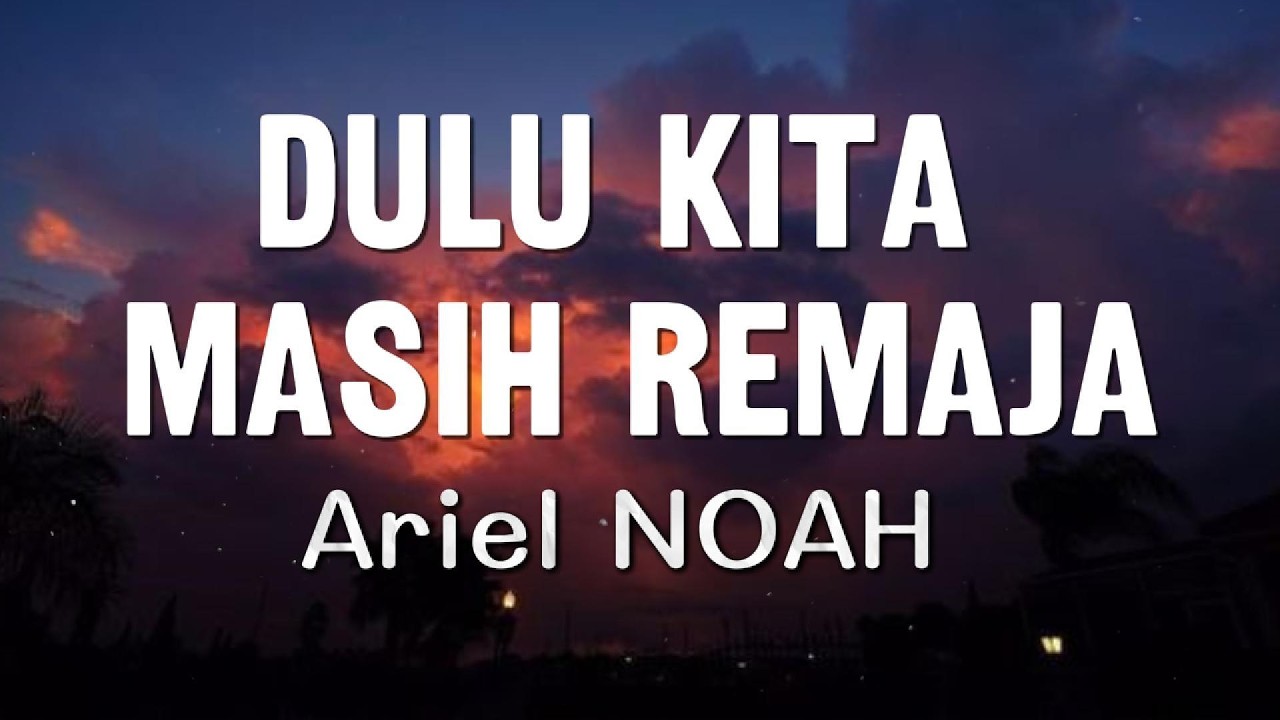 Ariel NOAH - Dulu Kita Masih Remaja  | Official Lyric Video cover art