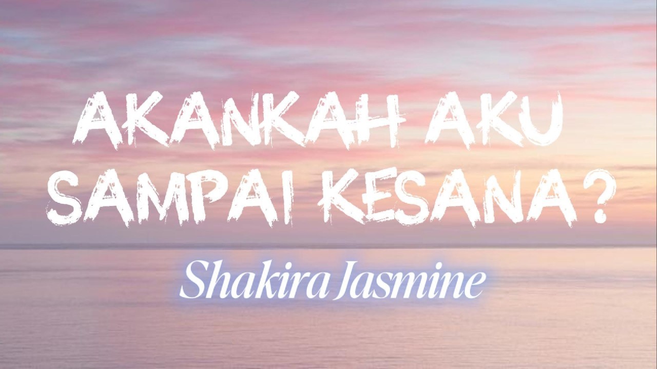 Shakira Jasmine - akankah aku sampai kesana? (Official Lyric  Video) cover art
