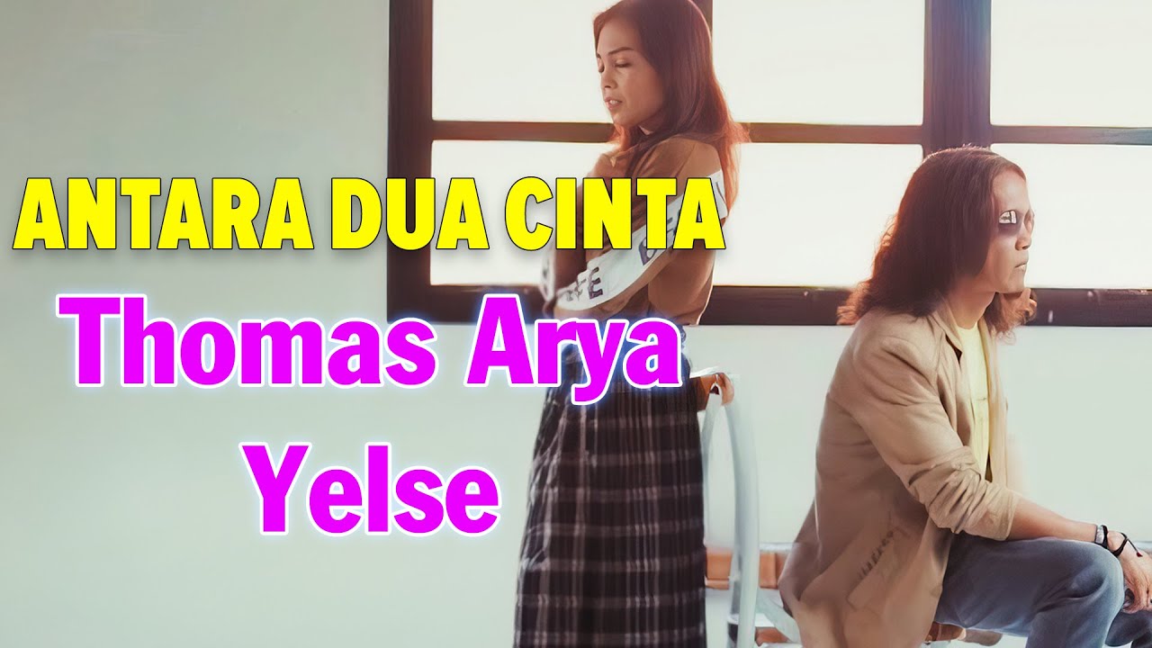 Thomas Arya & Yelse - Antara Dua Cinta (Lirik)