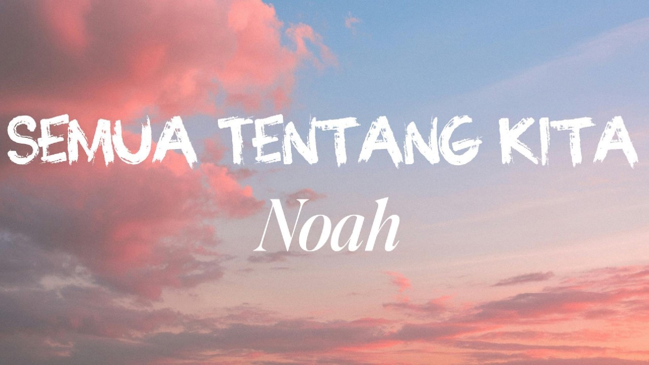 Noah - Semua Tentang Kita | Lirik cover art