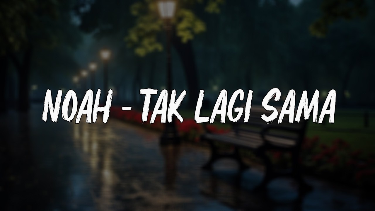 NOAH - Tak Lagi Sama ( Official Lirik Video ) cover art