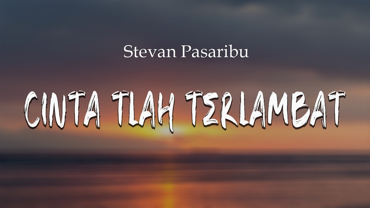 Stevan Pasaribu - Cinta Tlah Terlambat ( Lirik Lagu ) cover art