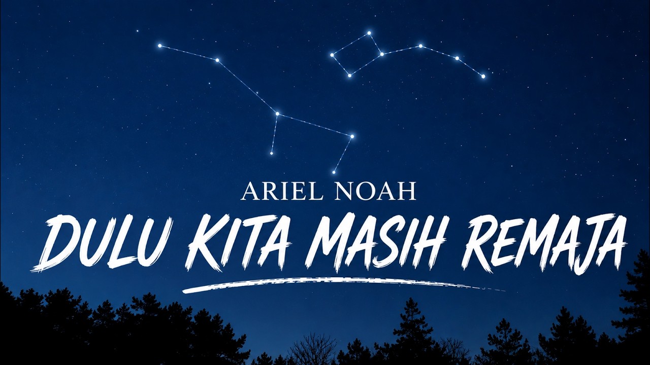 Ariel NOAH - Dulu Kita Masih Remaja ( Lirik ) cover art