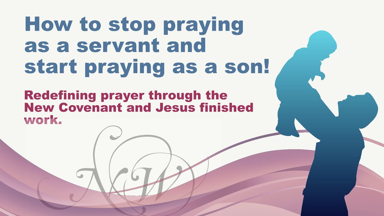 How to stop praying as a servant and start praying as a son cover art