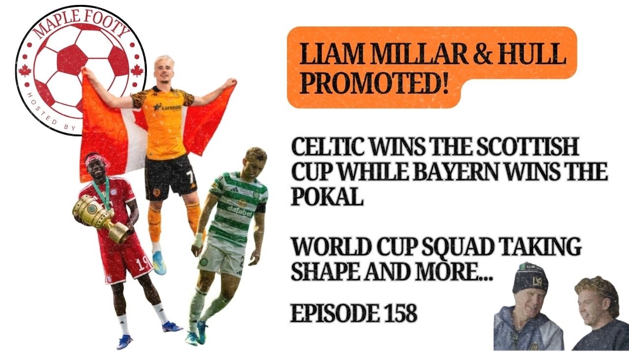 Liam Millar & Hull Promoted, Celtic & Bayern Complete Their Doubles, World Cup Squad Is Taking Shape cover art