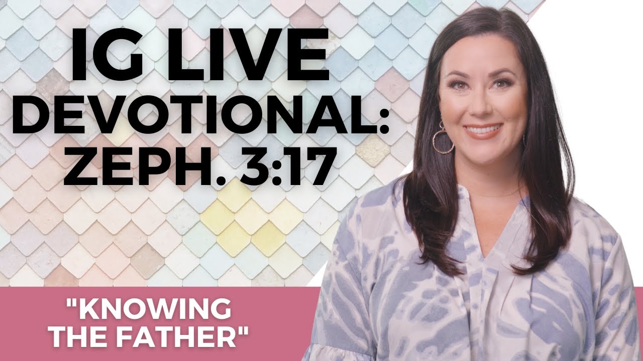 Instagram Live Devotional: "Knowing the Father" - Zephaniah 3:17 cover art