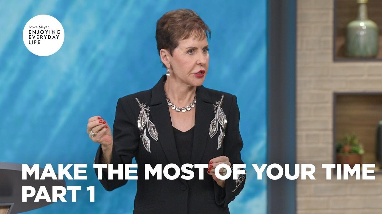 Make the Most of Your Time - Pt 1 | Enjoying Everyday Life | Joyce Meyer cover art