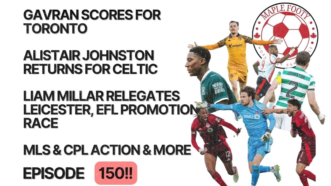 Gavran Scores For TFC, Alistair Johnston Returns for Celtic, Liam Millar Relegates Leicester & More cover art