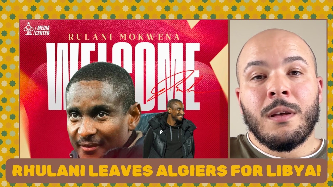 Rhulani Mokwena leaves MC Algiers mid-season for Ittihad Tripoli cover art