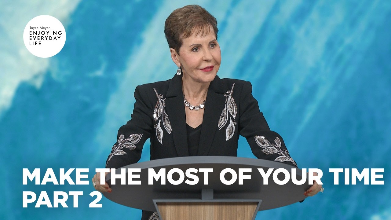 Make the Most of Your Time - Pt 2 | Enjoying Everyday Life | Joyce Meyer cover art