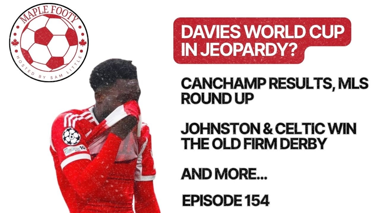 Alphonso Davies' World Cup In Jeopardy, CanChamp Results, MLS Results & Celtic Win Old Firm Derby cover art