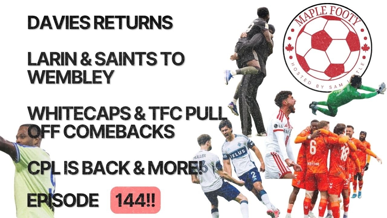 Alphonso Davies Returns, Larin & Saints Heading to Wembly, TFC & Caps Comeback, CPL Returns and More