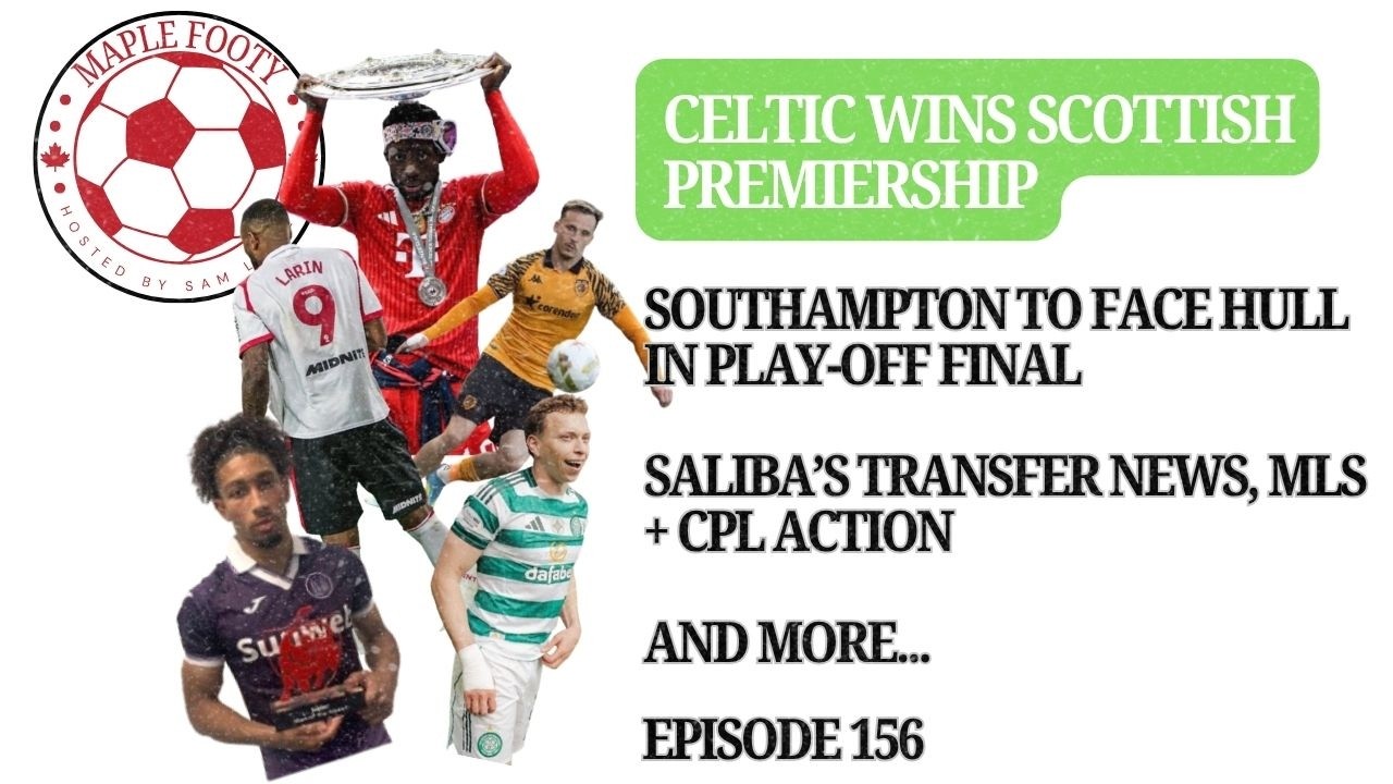 Celtic Win Scottish Premiership, Southampton v Hull in Play-off Final, Saliba's Transfer News & More cover art