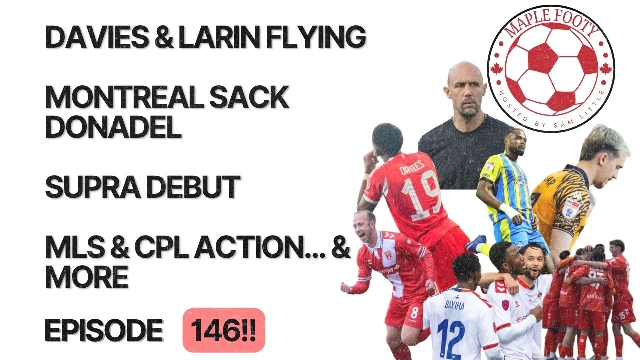 Davies & Larin Flying, Montreal Sack Donadel, Supra Debut, MLS & CPL Action and More cover art