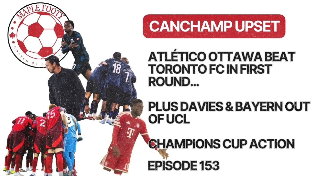 CANCHAMP Upset Atlético Ottawa Beat Toronto FC, Davies & Bayern Out of UCL in Semi Finals and More cover art
